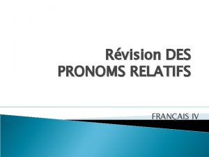 Rvision DES PRONOMS RELATIFS FRANAIS IV Les pronoms