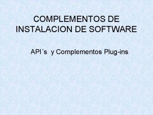 COMPLEMENTOS DE INSTALACION DE SOFTWARE APIs y Complementos