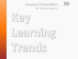 Sukanya Patwardhan Ref Deloitte Research Key Learning Trends