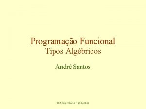 Programao Funcional Tipos Algbricos Andr Santos Andr Santos