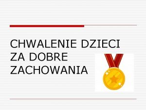 CHWALENIE DZIECI ZA DOBRE ZACHOWANIA JAKO RODZICE MUSIMY