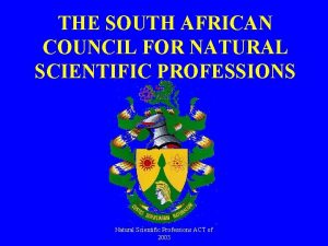 THE SOUTH AFRICAN COUNCIL FOR NATURAL SCIENTIFIC PROFESSIONS