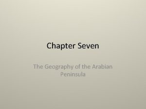 Chapter Seven The Geography of the Arabian Peninsula