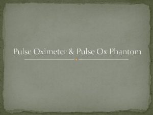 Pulse Oximeter Pulse Ox Phantom Pulse Oximeter Function