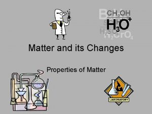 Matter and its Changes Properties of Matter Two
