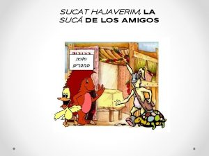 SUCAT HAJAVERIM LA SUC DE LOS AMIGOS LLEG