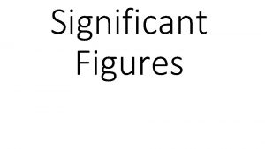 Significant Figures Accuracy The closeness of a measurement