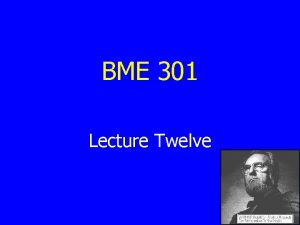 BME 301 Lecture Twelve Review of Lecture 11