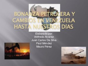 BONANZA PETROLERA Y CAMBIOS EN VENEZUELA HASTA NUESTROS