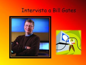 Intervista a Bill Gates Quando si parla di