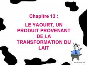 Chapitre 13 LE YAOURT UN PRODUIT PROVENANT DE