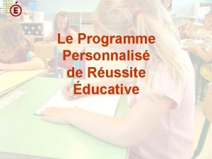 Le Programme Personnalis de Russite ducative Programme Personnalis