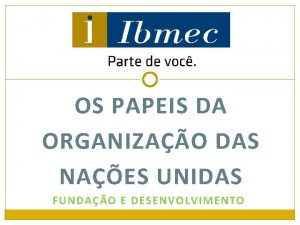 OS PAPEIS DA ORGANIZAO DAS NAES UNIDAS FUNDAO