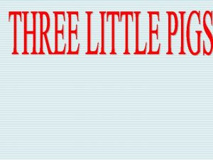 Once upon a time there were three little