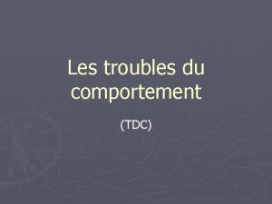 Les troubles du comportement TDC Les troubles du