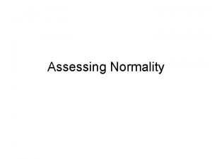 Assessing Normality Definition Normal Probability Plot a graph