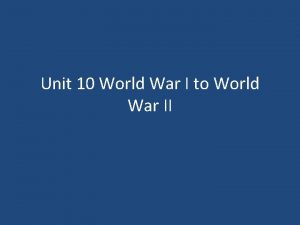 Unit 10 World War I to World War