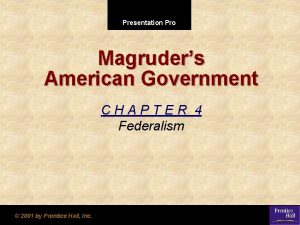 Presentation Pro Magruders American Government CHAPTER 4 Federalism