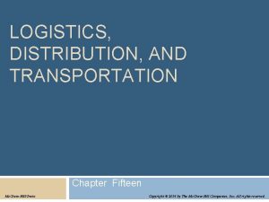 LOGISTICS DISTRIBUTION AND TRANSPORTATION Chapter Fifteen Mc GrawHillIrwin