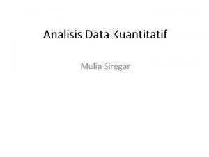 Analisis Data Kuantitatif Mulia Siregar Teknis analisis data