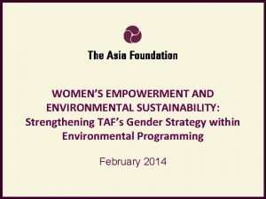 WOMENS EMPOWERMENT AND ENVIRONMENTAL SUSTAINABILITY Strengthening TAFs Gender