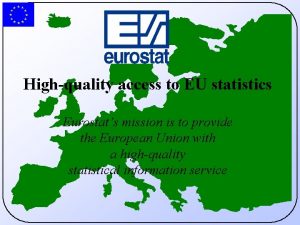 Highquality access to EU statistics Eurostats mission is