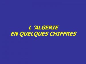 L ALGERIE EN QUELQUES CHIFFRES SADR L ALGERIE