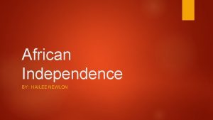 African Independence BY HAILEE NEWLON Colonialism The Europeans