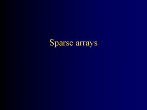 Sparse arrays About sparse arrays A sparse array