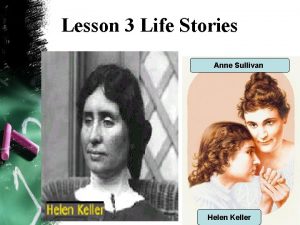 Lesson 3 Life Stories Anne Sullivan Helen Keller