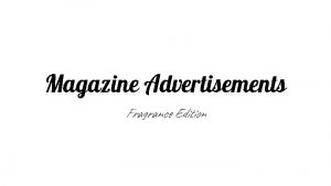 Magazine Advertisements Fragrance Edition Fragrance Advertisements are known