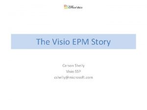 The Visio EPM Story Carson Shelly Visio SSP