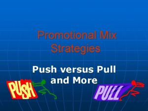 Promotional Mix Strategies Push versus Pull and More