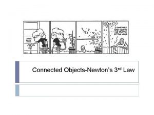 Connected ObjectsNewtons 3 rd Law Connected Objects To