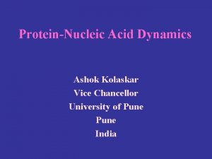 ProteinNucleic Acid Dynamics Ashok Kolaskar Vice Chancellor University