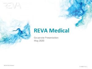REVA Medical Corporate Presentation May 2020 2019 REVA