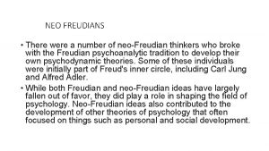 NEO FREUDIANS There were a number of neoFreudian