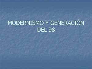 MODERNISMO Y GENERACIN DEL 98 MODERNISMO RASGOS GENERALES