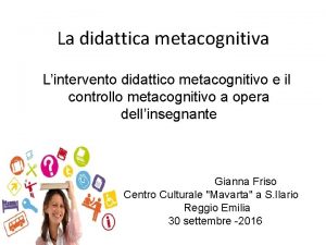 La didattica metacognitiva Lintervento didattico metacognitivo e il