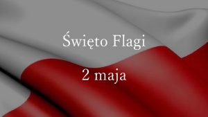 wito Flagi 2 maja Dzie Flagi Rzeczypospolitej Polskiej