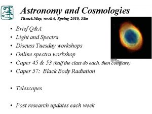 Astronomy and Cosmologies Thus 6 May week 6