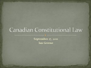 Canadian Constitutional Law September 17 2011 Ian Greene