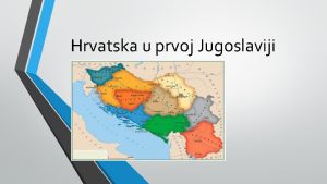 Hrvatska u prvoj Jugoslaviji OSNIVANJE DRAVE SLOVENACA SRBA