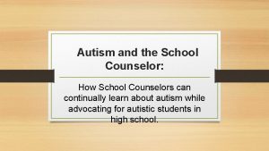 Autism and the School Counselor How School Counselors