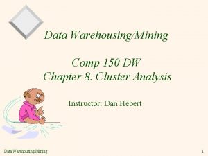 Data WarehousingMining Comp 150 DW Chapter 8 Cluster