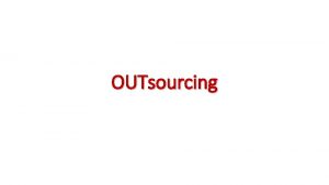 OUTsourcing Outsourcing Strategy Correlation Business Decision Drivers Defending