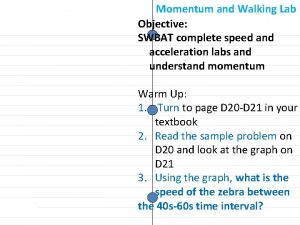 Momentum and Walking Lab Objective SWBAT complete speed