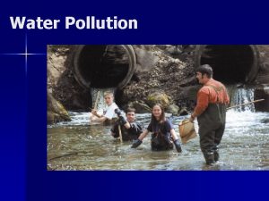Water Pollution WHAT IS WATER POLLUTION n Any