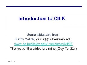 Introduction to CILK Some slides are from Kathy