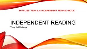 SUPPLIES PENCIL INDEPENDENT READING BOOK INDEPENDENT READING Tardy